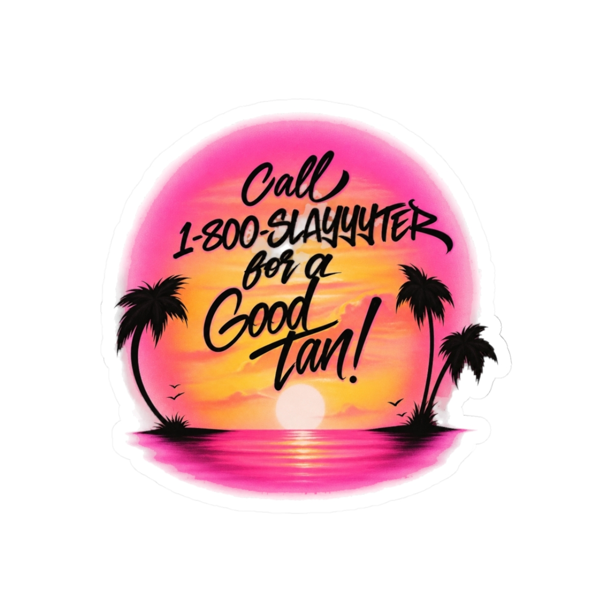 1-800-Slayyyter for a Good Tan